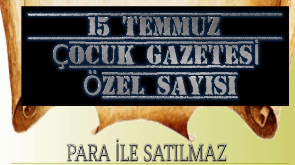 OKULUMUZUN 15 TEMMUZ ÇOCUK GAZETESİ ÖZEL SAYISI